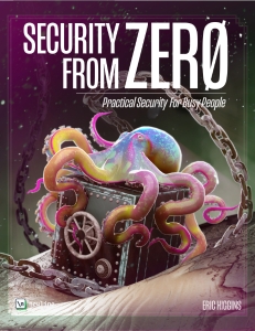 Security from Zero Practical Security for Busy People (Eric Higgins) (Z-Library)
