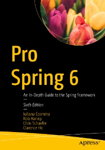 Pro Spring 6 An In-Depth Guide to the Spring Framework, 6th Edition (Iuliana Cosmina, Rob Harrop, Chris Schaefer etc.) (Z-Library)