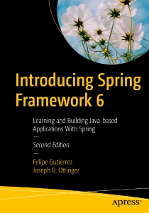 Introducing Spring Framework 6 Learning and Building Java-based Applications With Spring (Felipe Gutierrez, Joseph B. Ottinger) (Z-Library)