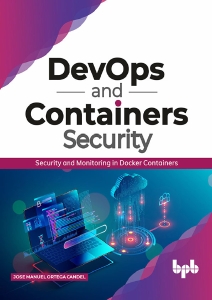DevOps and Containers Security Security and Monitoring in Docker Containers (Jose Manuel Ortega Candel) (Z-Library)
