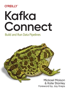 Kafka Connect Build and Run Data Pipelines 1(Mickael Maison, Kate Stanley) (Z-Library)