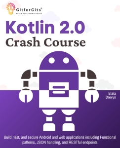 Kotlin 2.0 Crash Course. Build, test, and secure Android and web applications including Functional patterns, JSON handling, and… (Elara Drevyn) (z-library.sk, 1lib.sk, z-lib.sk)