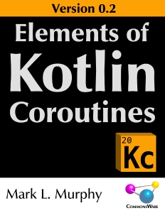 Elements of Kotlin Coroutines Version 0.2 (Mark L. Murphy) (z-library.sk, 1lib.sk, z-lib.sk)