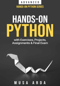 Hands-On Python with Exercises, Projects, Assignments  Final Exam ADVANCED (Musa Arda) (z-library.sk, 1lib.sk, z-lib.sk)