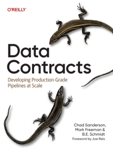 Data Contracts Developing Production-Grade Pipelines at Scale (Chad Sanderson, Mark Freeman, B.E. Schmidt) (z-library.sk, 1lib.sk, z-lib.sk)