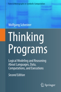 Thinking Programs Logical Modeling and Reasoning About Languages, Data, Computations, and Executions, 2nd ed. (Wolfgang Schreiner) (z-library.sk, 1lib.sk, z-lib.sk)