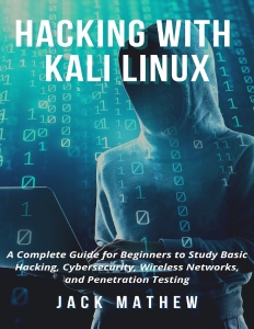 Hacking with Kali Linux A Complete Guide for Beginners to Study Basic Hacking, Cybersecurity, Wireless Networks, and… (Jack Mathew [Mathew, Jack]) (z-library.sk, 1lib.sk, z-lib.sk)