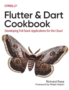 Flutter and Dart Cookbook Developing Full-Stack Applications for the Cloud (Rose Richard, 2023) (Rose Richard) (z-library.sk, 1lib.sk, z-lib.sk)
