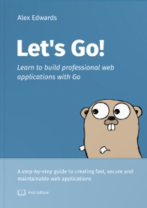 Let’s Go Learn to build professional web applications with Go (Alex Edwards) (z-library.sk, 1lib.sk, z-lib.sk)