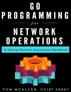 Go Programming for Network Operations A Golang Network Automation Handbook (Tom McAllen) (z-library.sk, 1lib.sk, z-lib.sk)