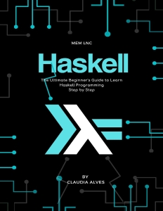 Haskell The Ultimate Beginners Guide to Learn Haskell Programming Step by Step (Claudia Alves) (z-library.sk, 1lib.sk, z-lib.sk)