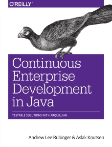Continuous Enterprise Development in Java (Andrew Lee Rubinger and Aslak Knutsen) (Z-Library)