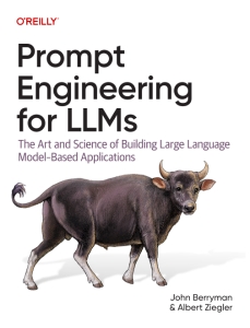 Prompt Engineering for LLMs The Art and Science of Building Large Language Model-Based Applications (John Berryman, Albert Ziegler) (z-library.sk, 1lib.sk, z-lib.sk)