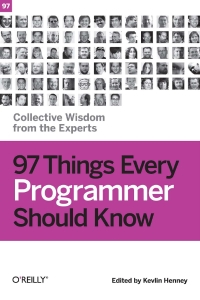 97 Things Every Programmer Should Know collective wisdom from the experts (Kevlin Henney) (z-library.sk, 1lib.sk, z-lib.sk)
