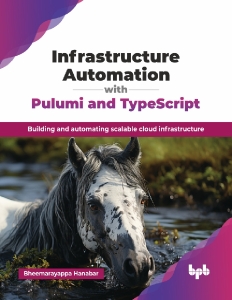 Infrastructure Automation with Pulumi and TypeScript Building and automating scalable cloud infrastructure (Bheemarayappa Hanabar)（Z-Library）