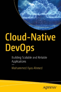 Cloud-Native DevOps. Building Scalable and Reliable Applications 2024 (Mohammed Ilyas Ahmed)（Z-Library）