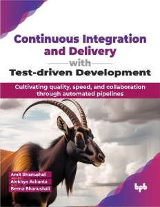 Continuous Integration and Delivery with Test-driven Development (Amit Bhanushali, Alekhya Achanta etc.)（Z-Library）