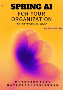Spring AI for Your Organization GCP Vertex AI Edition (Muthukumaran Navaneethakrishnan) (z-library.sk, 1lib.sk, z-lib.sk)