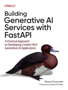 Building Generative AI Services with FastAPI A Practical Approach to Developing Context-Rich Generative AI Applications (Alireza Parandeh) (z-library.sk, 1lib.sk, z-lib.sk)
