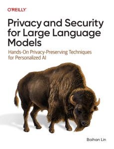 Privacy and Security for Large Language Models Hands-On Privacy-Preserving Techniques for Personalized AI (Baihan Lin) (z-library.sk, 1lib.sk, z-lib.sk)