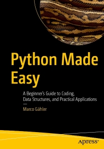 Python Made Easy A Beginner’s Guide to Coding, Data Structures, and Practical Applications (Marco Gähler) (z-library.sk, 1lib.sk, z-lib.sk)