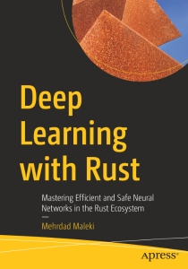 Deep Learning with Rust Mastering Efficient and Safe Neural Networks in the Rust Ecosystem (Mehrdad Maleki) (z-library.sk, 1lib.sk, z-lib.sk)