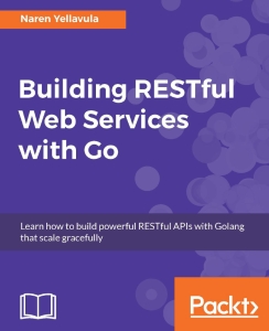 Building RESTful Web services with Go Learn how to build powerful RESTful APIs with Golang that scale gracefully (Naren Yellavula) (z-library.sk, 1lib.sk, z-lib.sk)