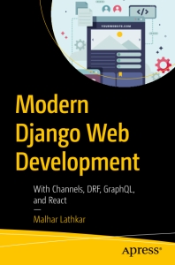 Modern Django Web Development With Channels, DRF, GraphQL, and React (Malhar Lathkar) (z-library.sk, 1lib.sk, z-lib.sk)