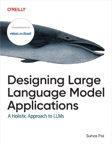Designing Large Language Model Applications (for Raymond Rhine) (Suhas Pai) (Z-Library)
