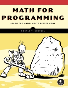 Math for Programming Learn the Math, Write Better Code (Ronald T. Kneusel) (Z-Library)