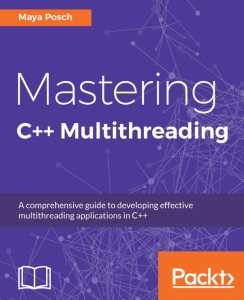 Mastering C++ Multithreading Write robust, concurrent, and parallel applications (Maya Posch) (z-library.sk, 1lib.sk, z-lib.sk)