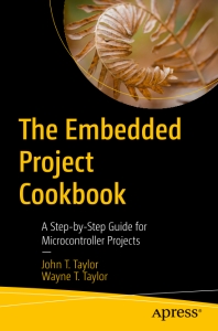 The Embedded Project Cookbook A Step-by-Step Guide for Microcontroller Projects (John T. Taylor, Wayne T. Taylor) (z-library.sk, 1lib.sk, z-lib.sk)