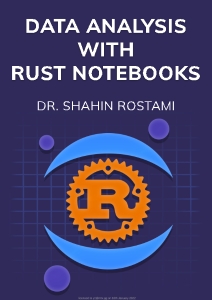 Data Analysis with Rust Notebooks (Dr. Shahin Rostami)（Z-Library）
