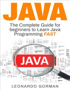 Java The Complete Guide for Beginners to Learn Java Programming FAST (java, java for beginners, java programming for… (Leonardo Gorman) (z-library.sk, 1lib.sk, z-lib.sk)