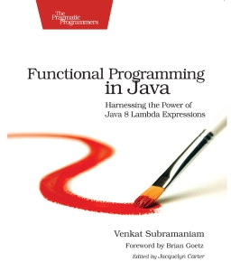 Functional Programming in Java Harnessing the Power Of Java 8 Lambda Expressions (Venkat Subramaniam) (z-library.sk, 1lib.sk, z-lib.sk)