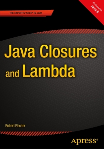 Java Closures and Lambda (Robert Fischer) (z-library.sk, 1lib.sk, z-lib.sk)