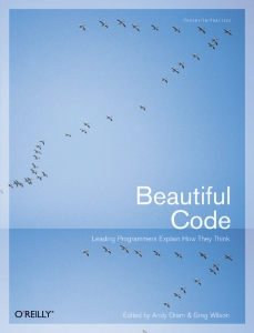 Beautiful Code Leading Programmers Explain How They Think (Andy Oram, Greg Wilson) (z-library.sk, 1lib.sk, z-lib.sk)