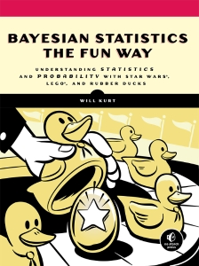 Bayesian Statistics The Fun Way Understanding Statistics And Probability With Star Wars, LEGO, And Rubber Ducks (Will Kurt) (z-library.sk, 1lib.sk, z-lib.sk)