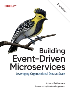 Building Event-Driven Microservices, 2nd Edition Leveraging Organizational Data at Scale (Adam Bellemare) (z-library.sk, 1lib.sk, z-lib.sk)