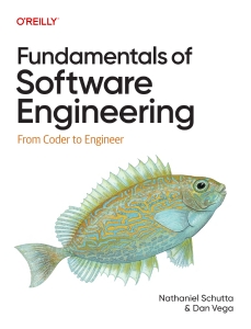 Fundamentals of Software Engineering From Coder to Engineer (Nathaniel Schutta, Dan Vega) (z-library.sk, 1lib.sk, z-lib.sk)