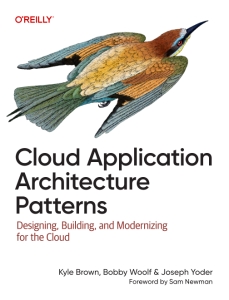 Cloud Application Architecture Patterns Designing, Building, and Modernizing for the Cloud (Kyle Brown, Bobby Woolf, Joseph Yoder) (z-library.sk, 1lib.sk, z-lib.sk)
