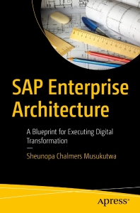 SAP Enterprise Architecture A Blueprint for Executing Digital Transformation (Sheunopa Chalmers Musukutwa) (z-library.sk, 1lib.sk, z-lib.sk)
