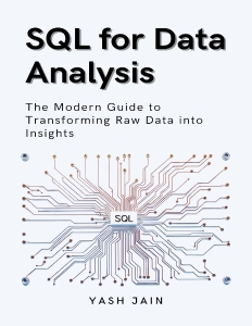 SQL for Data Analysis  The Modern Guide to Transforming Raw Data into Insights (Jain, Yash) (z-library.sk, 1lib.sk, z-lib.sk)