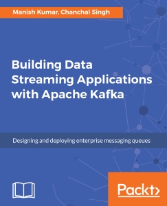 Building Data Streaming Applications with Apache Kafka (Kumar, Manish Singh, Chanchal) (z-library.sk, 1lib.sk, z-lib.sk)