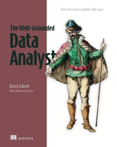 The Well-Grounded Data Analyst Solve messy data problems like a pro (David Asboth) (z-library.sk, 1lib.sk, z-lib.sk)