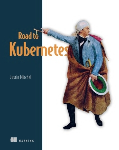 Road to Kubernetes (Justin Mitchel) (z-library.sk, 1lib.sk, z-lib.sk)