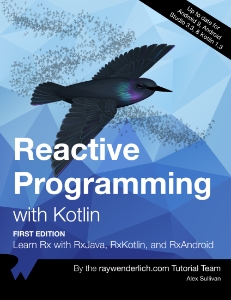 Reactive Programming with Kotlin (First Edition) Learn Rx with RxJava, RxKotlin, and RXAndroid (Alex Sullivan, Marin Todorov, Scott Gardner etc.) (z-library.sk, 1lib.sk, z-lib.sk)