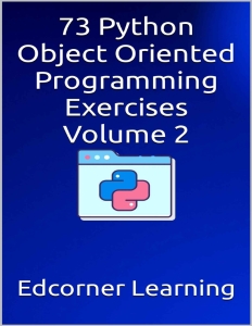 73 Python Object Oriented Programming Exercises Volume 2 (Edcorner Learning) (z-library.sk, 1lib.sk, z-lib.sk)