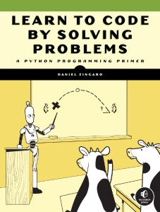Learn to Code by Solving Problems A Python Programming Primer (Daniel Zingaro) (z-library.sk, 1lib.sk, z-lib.sk)