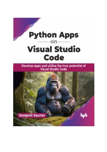 Python Apps on Visual Studio Code Develop apps and utilize the true potential of Visual Studio Code (Swapnil Saurav) (z-library.sk, 1lib.sk, z-lib.sk)